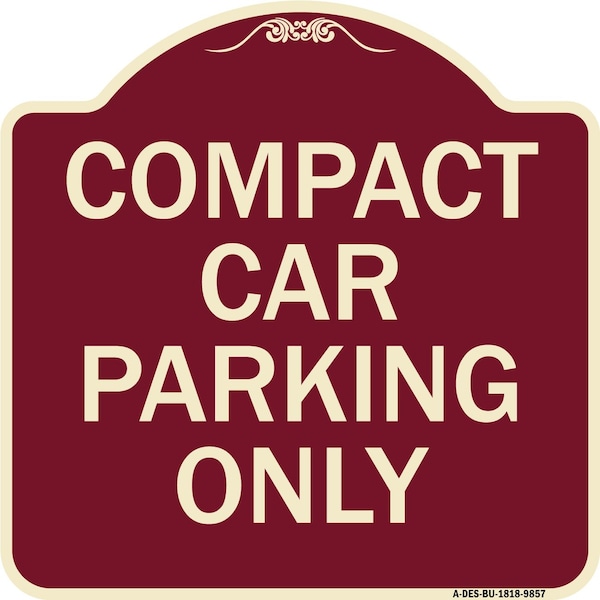 Designer Series-Compact Car Parking Only Burgungy Heavy-Gauge Aluminum, 18" x 18", BU-1818-9857
